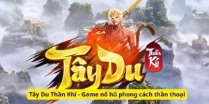 Tây Du Thần Khí - Game nổ hũ phong cách thần thoại